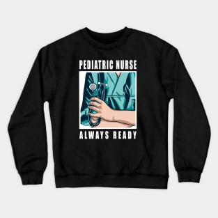 Pediatric Nurse Always Ready Crewneck Sweatshirt